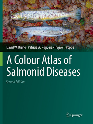 A Colour Atlas of Salmonid Diseases - Bruno, David W, and Noguera, Patricia A, and Poppe, Trygve T