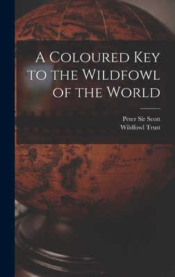 A Coloured Key to the Wildfowl of the World - Scott, Peter, Sir, and Wildfowl Trust (Creator)