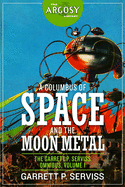 A Columbus of Space and The Moon Metal: The Garrett P. Serviss Omnibus, Volume 1