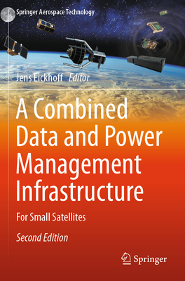 A Combined Data and Power Management Infrastructure: For Small Satellites - Eickhoff, Jens (Editor)
