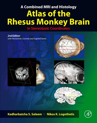 A Combined MRI and Histology Atlas of the Rhesus Monkey Brain in Stereotaxic Coordinates - Saleem, Kadharbatcha S., and Logothetis, Nikos K.