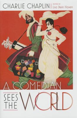 A Comedian Sees the World - Chaplin, Charlie, and Haven, Lisa Stein (Editor)
