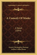 A Comedy of Masks: A Novel (1893)