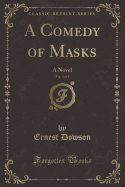 A Comedy of Masks, Vol. 3 of 3: A Novel (Classic Reprint)