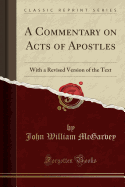 A Commentary on Acts of Apostles: With a Revised Version of the Text (Classic Reprint)
