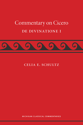 A Commentary on Cicero, de Divinatione I - Schultz, Celia
