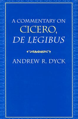 A Commentary on Cicero, de Legibus - Dyck, Andrew R