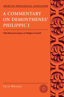 A Commentary on Demosthenes' Philippic I: With Rhetorical Analyses of Philippics II and III - Wooten, Cecil