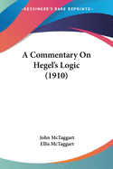 A Commentary On Hegel's Logic (1910)