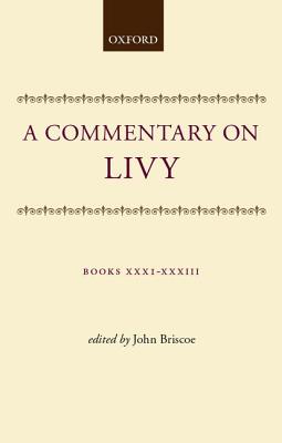A Commentary on Livy: Books XXXI-XXXIII - Briscoe, John (Editor)
