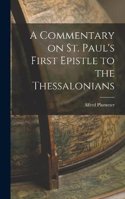 A Commentary on St. Paul's First Epistle to the Thessalonians - Alfred, Plummer