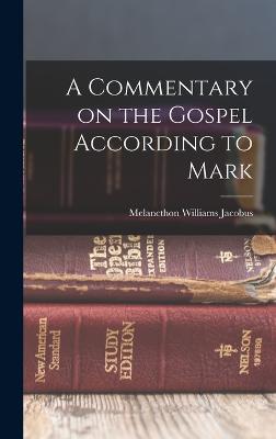 A Commentary on the Gospel According to Mark - Jacobus, Melancthon Williams