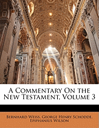 A Commentary on the New Testament, Volume 3 - Weiss, Bernhard, and Schodde, George Henry, and Wilson, Epiphanius