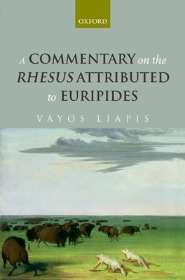 A Commentary on the Rhesus Attributed to Euripides - Liapis, Vayos