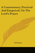 A Commentary, Practical And Exegetical, On The Lord's Prayer