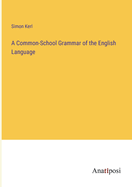 A Common-School Grammar of the English Language