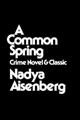 A Common Spring: Crime Novel and Classic - Aisenberg, Nadya