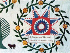 A Common Thread: Quilts in the Yakima Valley