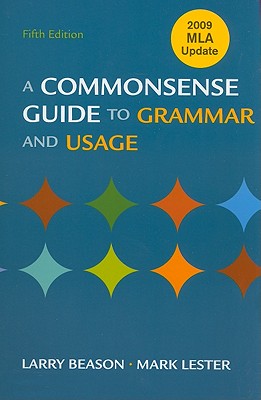 A Commonsense Guide to Grammar and Usage - Beason, Larry, Professor, and Lester, Mark, Professor