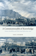 A Commonwealth of Knowledge: Science, Sensibility and White South Africa 1820-2000