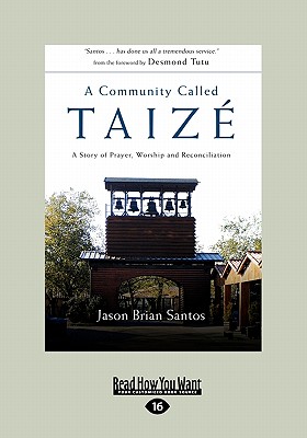 A Community Called Taize: A Story of Prayer, Worship and Reconciliation - Santos, Jason