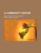 A Community Center; What It Is and How to Organize It
