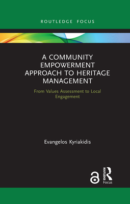 A Community Empowerment Approach to Heritage Management: From Values Assessment to Local Engagement - Kyriakidis, Evangelos