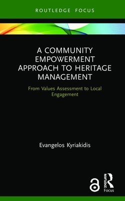 A Community Empowerment Approach to Heritage Management: From Values Assessment to Local Engagement - Kyriakidis, Evangelos