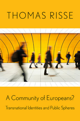 A Community of Europeans?: Transnational Identities and Public Spheres - Risse, Thomas