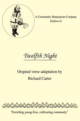 A Community Shakespeare Company Edition of Twelfth Night: Original Verse Adaptation by Richard Carter - Carter, Richard