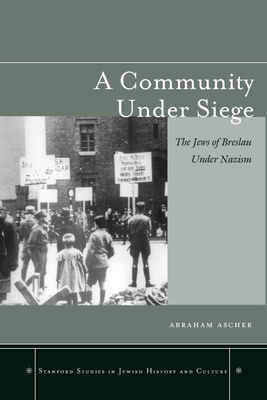 A Community Under Siege: The Jews of Breslau Under Nazism - Ascher, Abraham