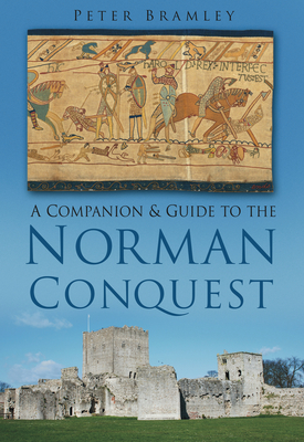 A Companion and Guide to the Norman Conquest - Bramley, Peter