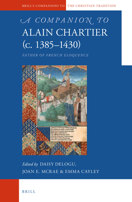 A Companion to Alain Chartier (C.1385-1430): Father of French Eloquence - Delogu, Daisy, and Cayley, Emma, and E McRae, Joan