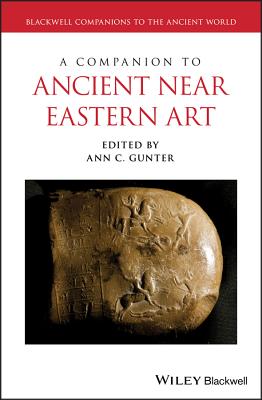 A Companion to Ancient Near Eastern Art - Gunter, Ann C. (Editor)