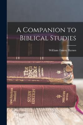 A Companion to Biblical Studies - Barnes, William Emery