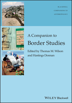 A Companion to Border Studies - Wilson, Thomas M. (Editor), and Donnan, Hastings (Editor)