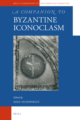A Companion to Byzantine Iconoclasm - Humphreys, Mike (Editor)