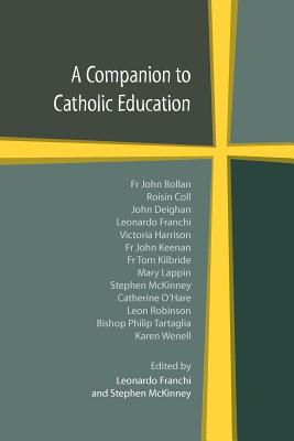 A Companion to Catholic Education - Franchi, Leonard (Editor), and McKinney, Stephen (Editor)