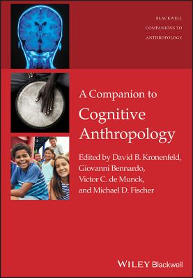 A Companion to Cognitive Anthropology - Kronenfeld, David B. (Editor), and Bennardo, Giovanni (Editor), and de Munck, Victor C. (Editor)