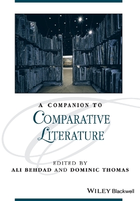 A Companion to Comparative Literature - Behdad, Ali (Editor), and Thomas, Dominic (Editor)