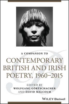 A Companion to Contemporary British and Irish Poetry, 1960 - 2015 - Gortschacher, Wolfgang (Editor), and Malcolm, David (Editor)