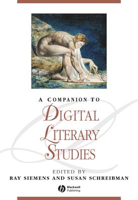 A Companion to Digital Literary Studies - Siemens, Ray (Editor), and Schreibman, Susan (Editor)