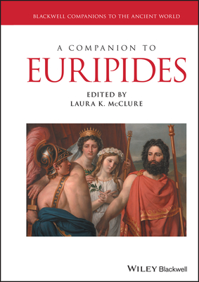 A Companion to Euripides - McClure, Laura K (Editor)