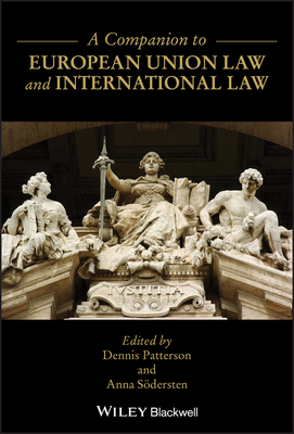 A Companion to European Union Law and International Law - Patterson, Dennis (Editor), and Sdersten, Anna (Editor)