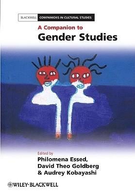 A Companion to Gender Studies - Essed, Philomena (Editor), and Goldberg, David Theo (Editor), and Kobayashi, Audrey (Editor)