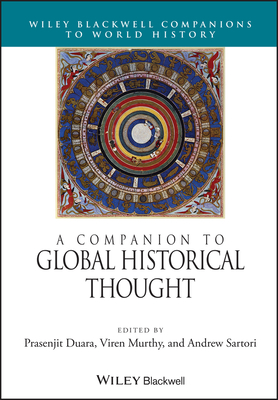 A Companion to Global Historical Thought - Duara, Prasenjit (Editor), and Murthy, Viren (Editor), and Sartori, Andrew (Editor)