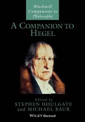 A Companion to Hegel - Houlgate, Stephen (Editor), and Baur, Michael (Editor)