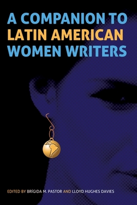 A Companion to Latin American Women Writers - Pastor, Brgida M (Contributions by), and Davies, Lloyd Hughes (Editor), and Scott, Nina (Contributions by)