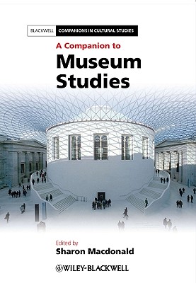 A Companion to Museum Studies - MacDonald, Sharon (Editor)