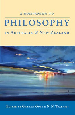A Companion to Philosophy in Australia and New Zealand (First Edition) - Oppy, Graham (Editor), and Trakakis, N.N. (Editor)